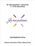 fasulla@stecchina - le mie passioni- concorso n&deg;4 di stecchina
