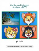 pichula - Caribe and friends:&iexcl;Amigas y BFF!