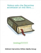 tintitop!!!!!!!!! - Volevo solo che Geronimo accettasse un mio libro....