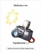 TopoDaniele ;-) - Dedicato a te