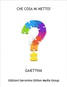 GAIETTINA - CHE COSA MI METTO?