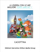 CACIOTTINA - A LONDRA CON LE MIE MIGLIORI TOPO-AMICHE 1&deg;