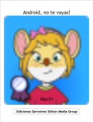 Machi - Android, no te vayas!