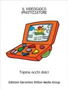 Topina occhi dolci - IL VIDEOGIOCO IPNOTIZZATORE