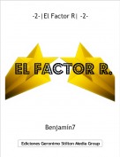 Benjam&iacute;n7 - -2-|El Factor R| -2-