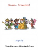 topgadDy - Un quiz... formaggioso!