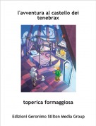 toperica formaggiosa - l'avventura al castello dei tenebrax