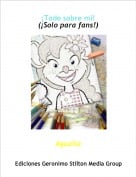Agual&igrave;a - &iexcl;Todo sobre mi!(&iexcl;Solo para fans!)