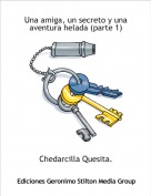Chedarcilla Quesita. - Una amiga, un secreto y una aventura helada (parte 1)