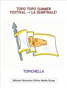 TOPICHELLA - TOPO TOPO SUMMER FESTIVAL -> LA SEMIFINALE!