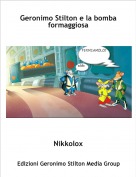 Nikkolox - Geronimo Stilton e la bomba formaggiosa