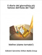 kieline (siamo tornate!) - Il diario del giornalista pi&ugrave; famoso dell'Isola dei Topi!