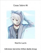 Noctis Lucis - Cosas Sobre Mi