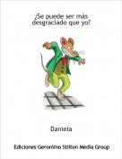 Daniela - &iquest;Se puede ser m&aacute;s desgraciado que yo?