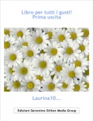 Laurina10... - Libro per tutti i gusti!Prima uscita