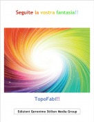 TopoFabi!! - Seguite la vostra fantasia!!