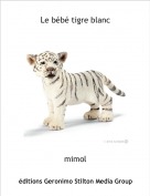 mimol - Le b&eacute;b&eacute; tigre blanc