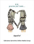 Agual&igrave;a! - R.R,gracias por todo...