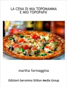martha formaggina - LA CENA DI MIA TOPOMAMMA E MIO TOPOPAPA'