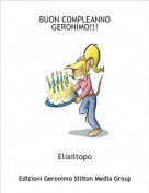Eliailtopo - BUON COMPLEANNO GERONIMO!!!