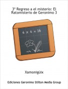 Xamonig&uuml;ix - 3&ordm; Regreso a el misterio: El Ratomisterio de Geronimo 3