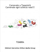 TOMBRA - Carnevale a Topazia!A Carnevale ogni scherzo vale!!!