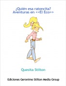 Quesita Stilton - &iquest;Qui&eacute;n esa ratoncita?Aventuras en <<El Eco>>