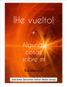 RatoMary12 - &iexcl;He vuelto!+Algunas cosas sobre mi