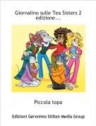 Piccola topa - Giornalino sulle Tea Sisters 2 edizione...