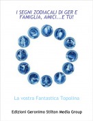 La vostra Fantastica Topolina ! - I SEGNI ZODIACALI DI GER E FAMIGLIA, AMICI...E TU!