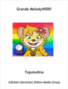 Topoludina - Grande Melody4000!