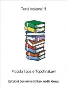 Piccola topa e TopolinaLavi - Tutti insieme!!!