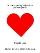 Piccola topa - Le mie topomigliori amiche per sempre!!!
