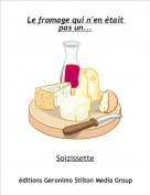 Soizissette - Le fromage qui n'en &eacute;tait pas un...