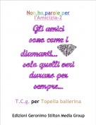 T.C.g. per Topella ballerina - Non ho parole perl'Amicizia-2