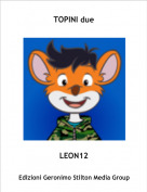 LEON12 - TOPINI due