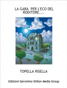 TOPELLA RISELLA - LA GARA  PER L'ECO DEL RODITORE....