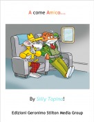 By Silly Topina! - A come Amico...