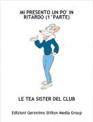LE TEA SISTER DEL CLUB - MI PRESENTO UN PO' IN RITARDO (1&deg;PARTE)