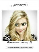 (Qui&eacute;n creeis que soy ;D) - &iexcl;&iexcl;&iexcl;&iexcl;HE VUELTO!!!!