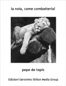 pepe de topis - la noia, come combatterla!