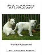 topinaprincessanimal - VIAGGIO NEL MONDOPARTE1 PER IL CONCORSOMaryF