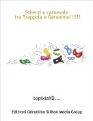 topixiaXD... - Scherzi a carnevale tra Trappola e Geronimo!!!!!!