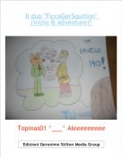 Topinas01 ^___^ Aleeeeeeeee - Il duo "FiccaGerSquitlon" (inizio & adventure)!