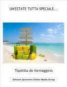 Topitilla de formagginis - UN'ESTATE TUTTA SPECIALE...