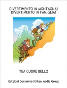TEA CUORE BELLO - DIVERTIMENTO IN MONTAGNA!DIVERTIMENTO IN FAMIGLIA!