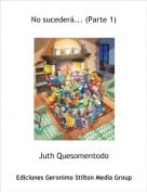 Juth Quesomentodo - No suceder&aacute;... (Parte 1)