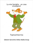 Topinachitarrina - La mia famiglia , un cosa stratopica!