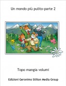 Topo mangia volumi - Un mondo pi&ugrave; pulito-parte 2