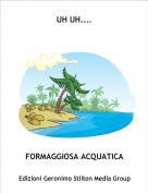 FORMAGGIOSA ACQUATICA - UH UH....